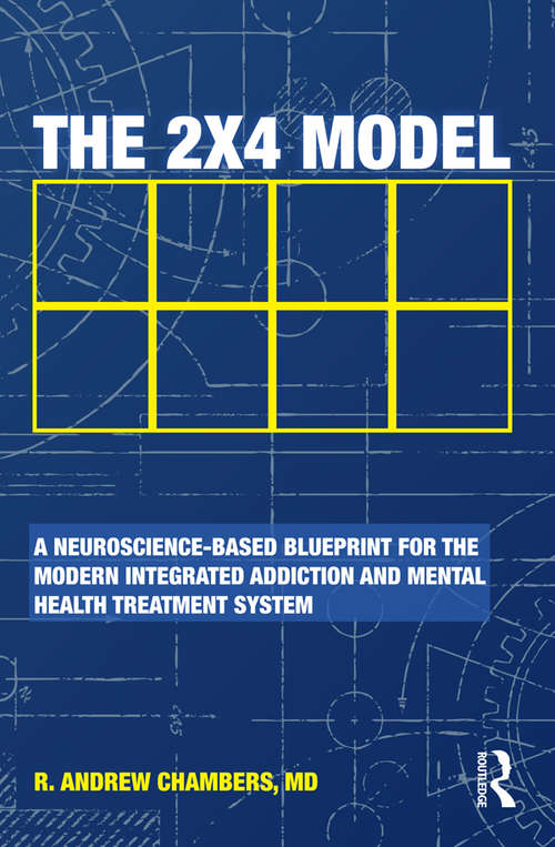 Book cover of The 2 x 4 Model: A Neuroscience-Based Blueprint for the Modern Integrated Addiction and Mental Health Treatment System