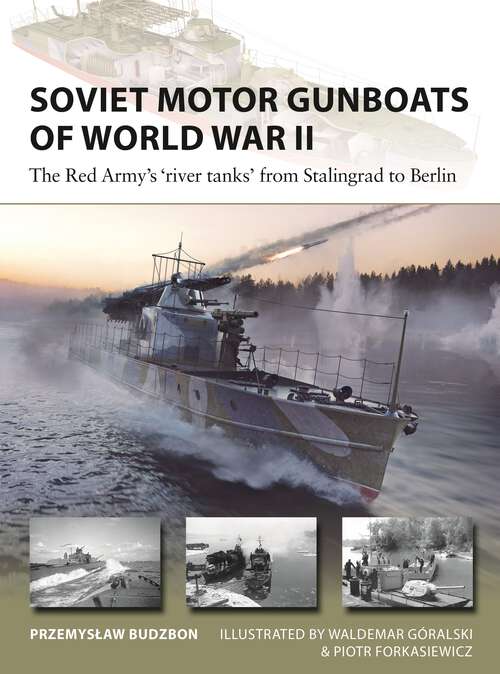 Book cover of Soviet Motor Gunboats of World War II: The Red Army's 'river tanks' from Stalingrad to Berlin (New Vanguard #324)