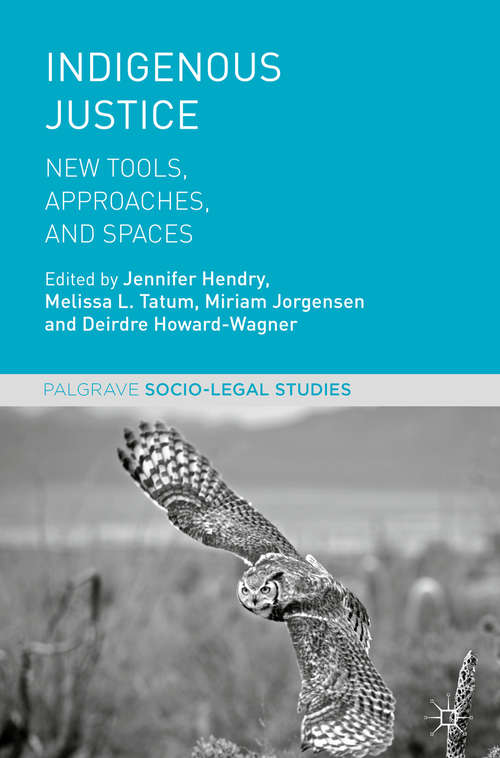 Book cover of Indigenous Justice: New Tools, Approaches, and Spaces (Palgrave Socio-Legal Studies)