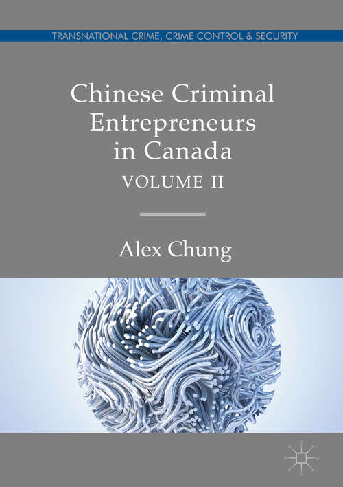 Book cover of Chinese Criminal Entrepreneurs in Canada, Volume II (1st ed. 2019) (Transnational Crime, Crime Control and Security)