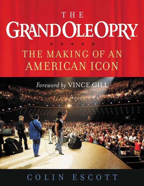 Book cover of The Grand Ole Opry: The Making of an American Icon