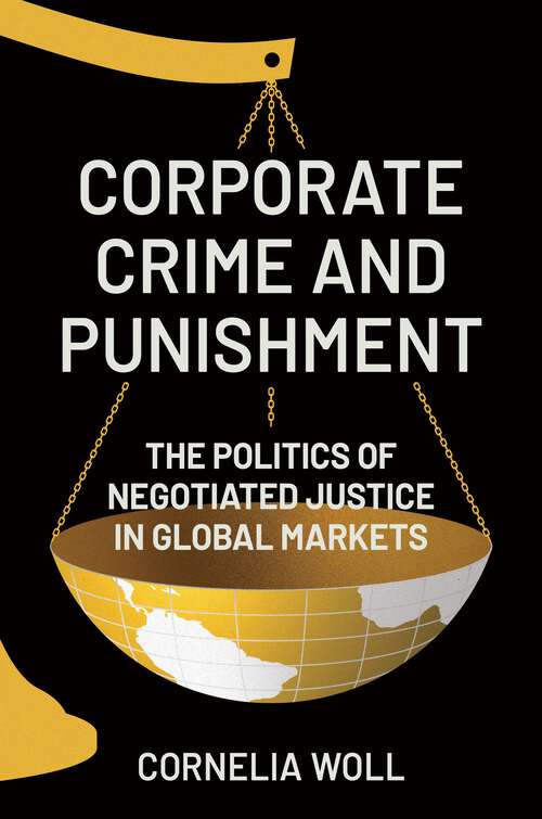 Book cover of Corporate Crime and Punishment: The Politics of Negotiated Justice in Global Markets