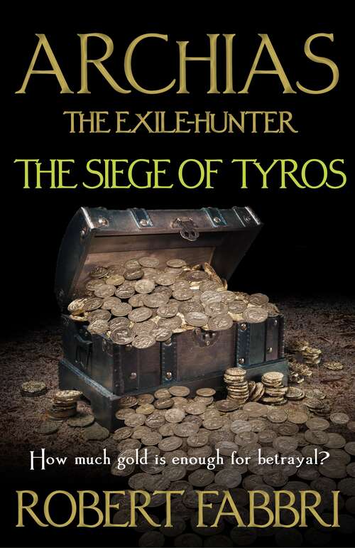 Book cover of Archias the Exile-Hunter - The Siege of Tyros.  An Alexander's Legacy novella: The Issos Incident. An Alexander's Legacy Novella (Main) (Alexander's Legacy Ser.)