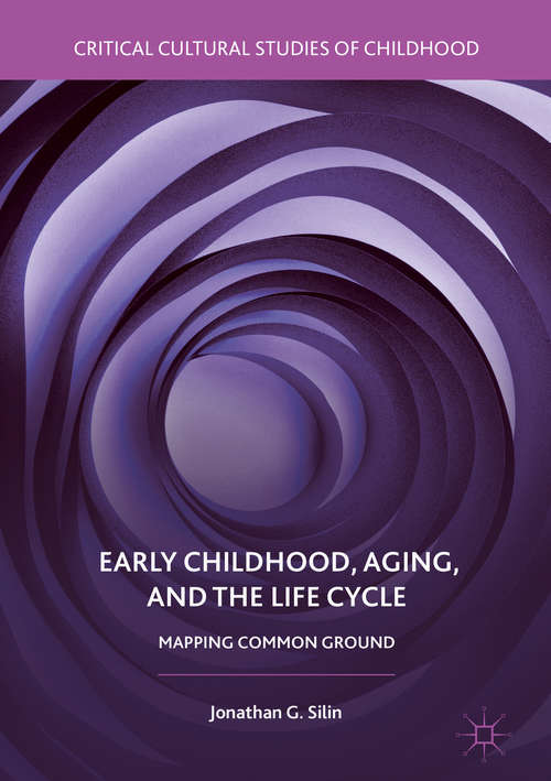 Book cover of Early Childhood, Aging, and the Life Cycle: Mapping Common Ground