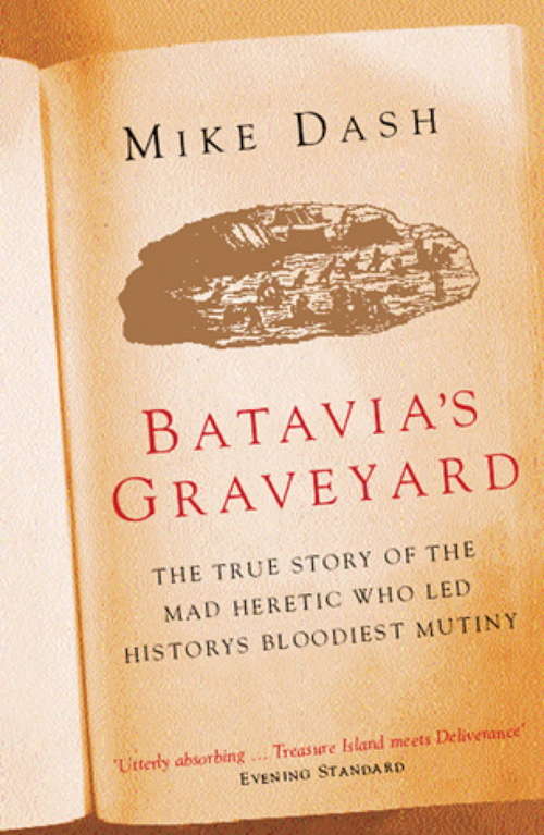 Book cover of Batavia's Graveyard: The True Story Of The Mad Heretic Who Led History's Bloodiest Mutiny