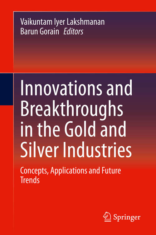 Book cover of Innovations and Breakthroughs in the Gold and Silver Industries: Concepts, Applications and Future Trends (1st ed. 2019)