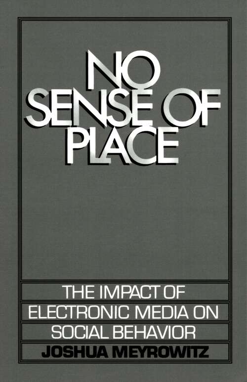 Book cover of No Sense of Place: The Impact of Electronic Media on Social Behavior