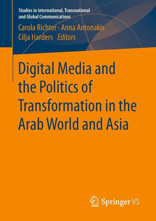 Book cover of Digital Media and the Politics of Transformation in the Arab World and Asia (Studies in International, Transnational and Global Communications)