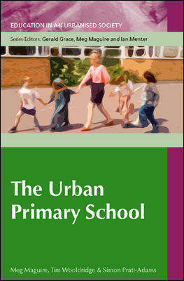 Book cover of The Urban Primary School: Urban Primary School (UK Higher Education OUP  Humanities & Social Sciences Education OUP)