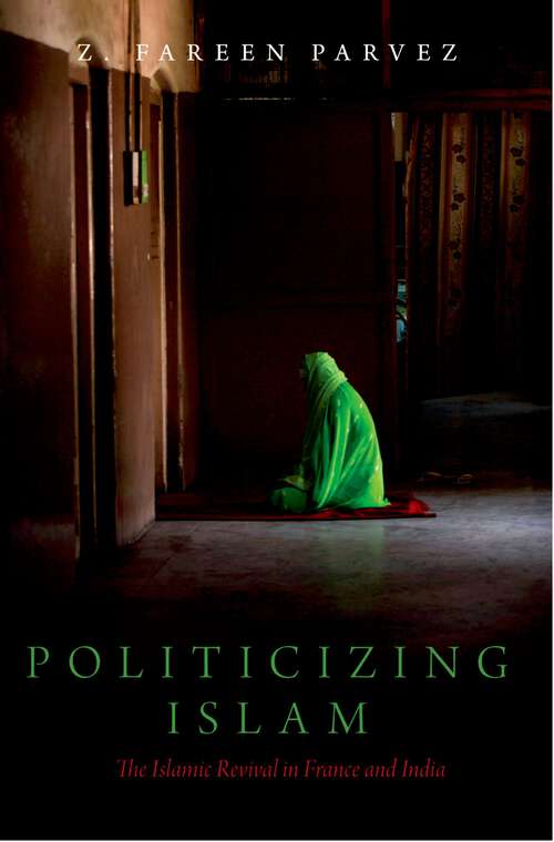 Book cover of Politicizing Islam: The Islamic Revival in France and India (Religion and Global Politics)