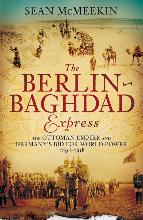 Book cover of The Berlin-Baghdad Express: The Ottoman Empire and Germany's Bid for World Power, 1898-1918