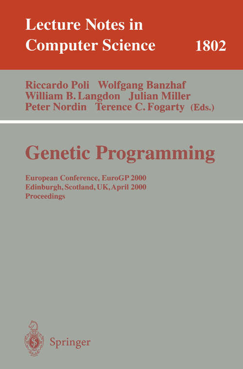 Book cover of Genetic Programming: European Conference, EuroGP 2000 Edinburgh, Scotland, UK, April 15-16, 2000 Proceedings (2000) (Lecture Notes in Computer Science #1802)
