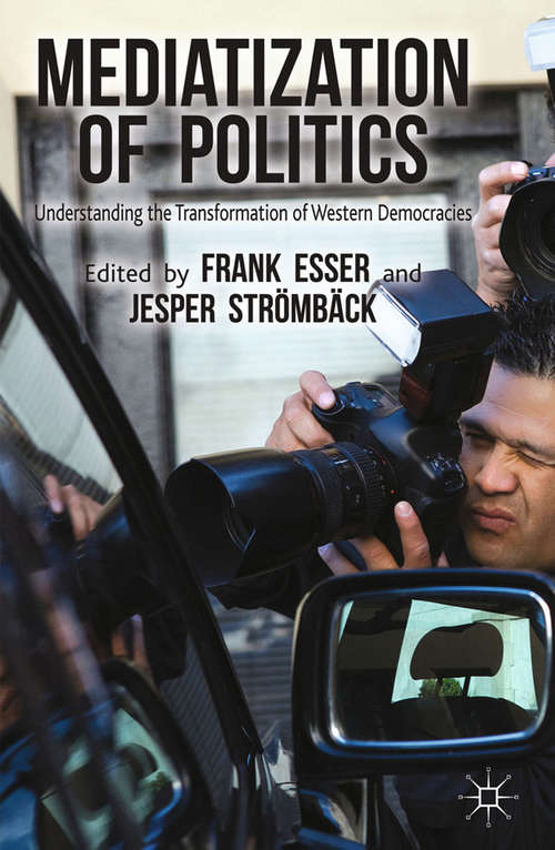 Book cover of Mediatization of Politics: Understanding the Transformation of Western Democracies (2014)