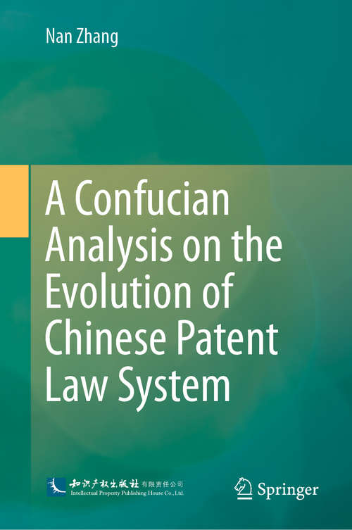 Book cover of A Confucian Analysis on the Evolution of Chinese Patent Law System (1st ed. 2020)