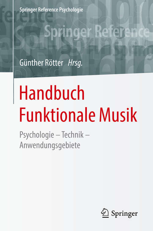 Book cover of Handbuch Funktionale Musik: Psychologie – Technik – Anwendungsgebiete (1. Aufl. 2017) (Springer Reference Psychologie)