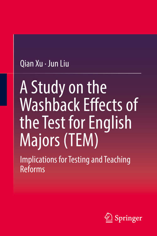 Book cover of A Study on the Washback Effects of the Test for English Majors (TEM): Implications for Testing and Teaching Reforms (1st ed. 2018)