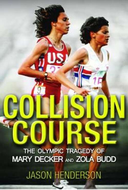 Book cover of Collision Course: The Olympic Tragedy of Mary Decker and Zola Budd
