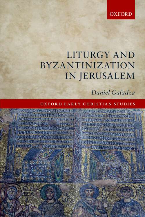 Book cover of Liturgy and Byzantinization in Jerusalem (Oxford Early Christian Studies)