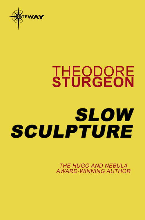Book cover of Slow Sculpture: Volume Xii: The Complete Stories Of Theodore Sturgeon (The Complete Stories of Theodore Sturgeon #12)