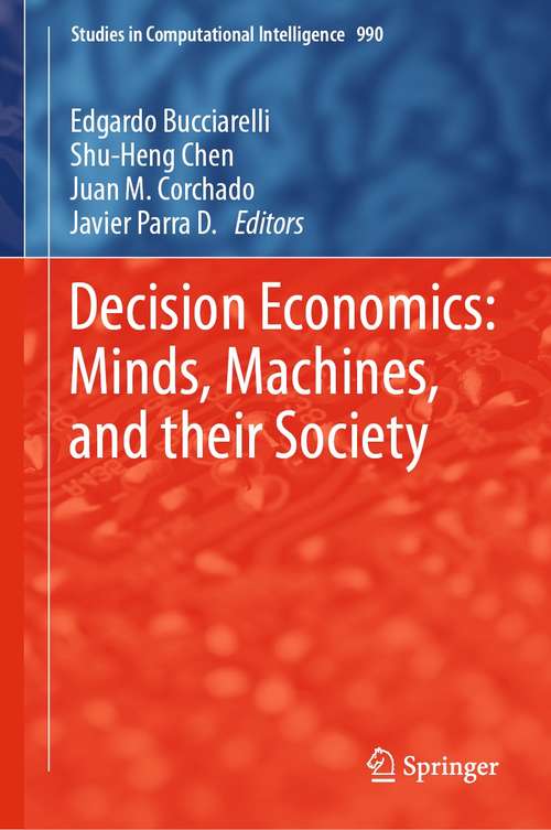 Book cover of Decision Economics: Minds, Machines, and their Society (1st ed. 2021) (Studies in Computational Intelligence #990)
