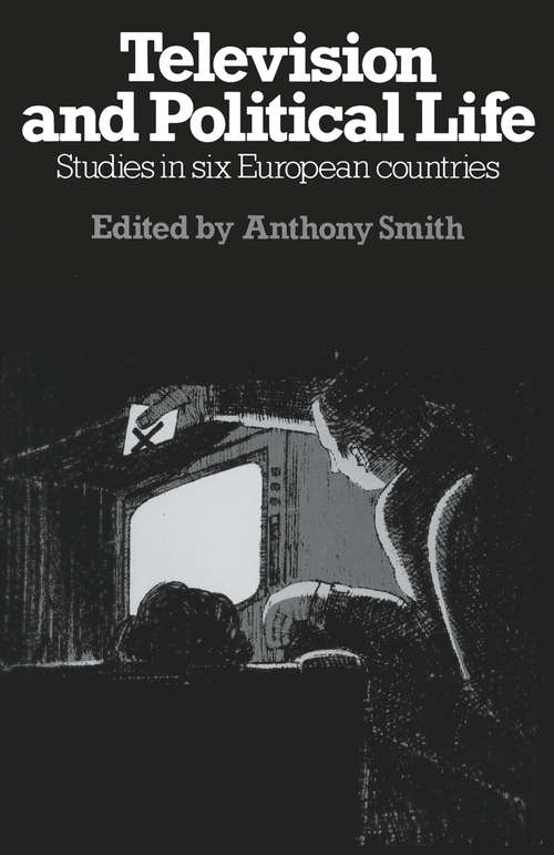 Book cover of Television and Political Life: Studies in six European countries (1st ed. 1979)