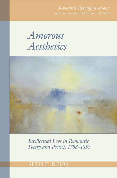 Book cover of Amorous Aesthetics: Intellectual Love in Romantic Poetry and Poetics, 1788–1853 (Romantic Reconfigurations: Studies in Literature and Culture 1780-1850 #7)