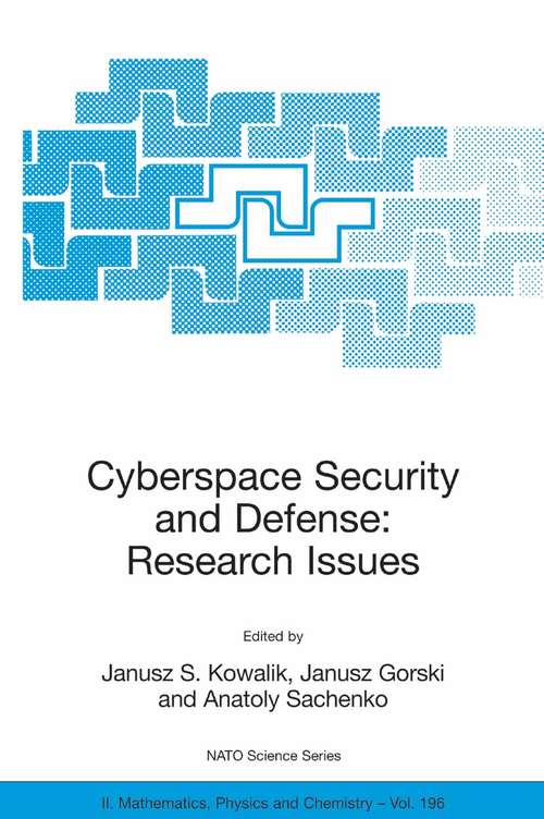 Book cover of Cyberspace Security and Defense: Proceedings of the NATO Advanced Research Workshop on Cyberspace Security and Defense: Research Issues, Gdansk, Poland, from 6 to 9 September 2004. (2005) (NATO Science Series II: Mathematics, Physics and Chemistry #196)