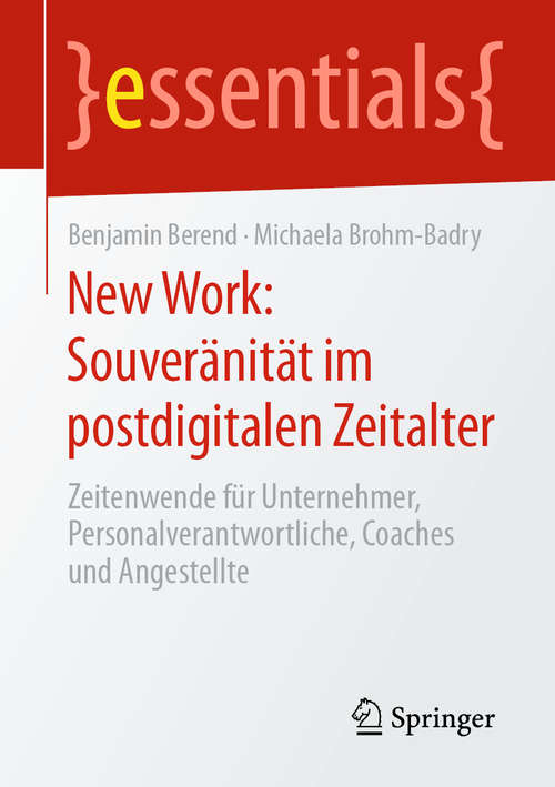 Book cover of New Work: Souveränität im postdigitalen Zeitalter: Zeitenwende für Unternehmer, Personalverantwortliche, Coaches und Angestellte (1. Aufl. 2020) (essentials)