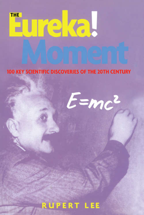 Book cover of The Eureka! Moment: 100 Key Scientific Discoveries of the 20th Century