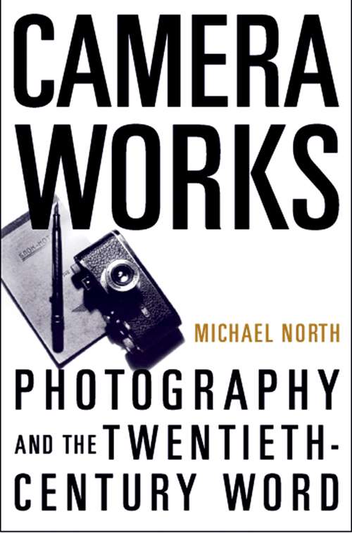 Book cover of Camera Works: Photography And The Twentieth-century Word