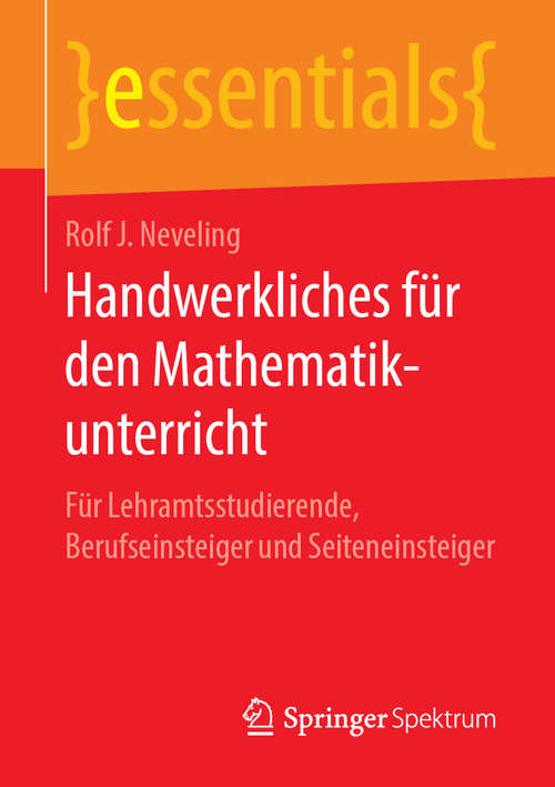 Book cover of Handwerkliches für den Mathematikunterricht: Für Lehramtsstudierende, Berufseinsteiger und Seiteneinsteiger (1. Aufl. 2019) (essentials)