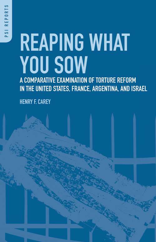 Book cover of Reaping What You Sow: A Comparative Examination of Torture Reform in the United States, France, Argentina, and Israel (PSI Reports)