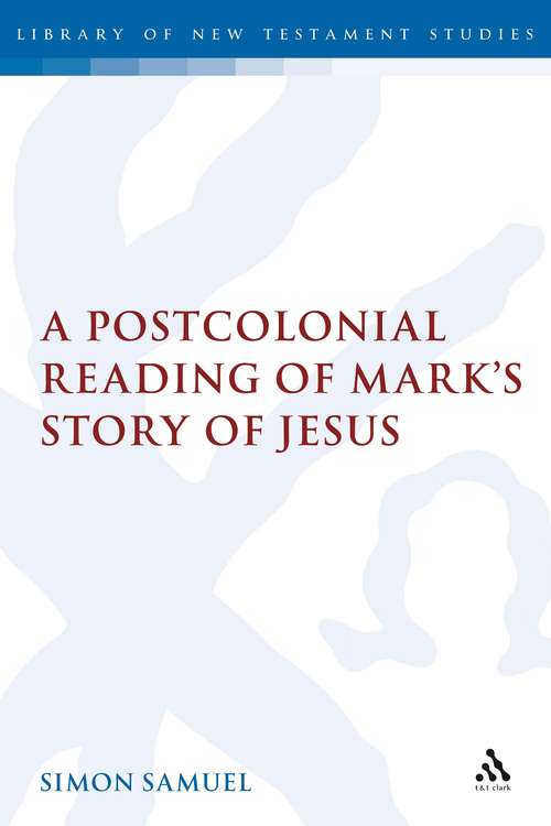 Book cover of A Postcolonial Reading of Mark's Story of Jesus (The Library of New Testament Studies #340)