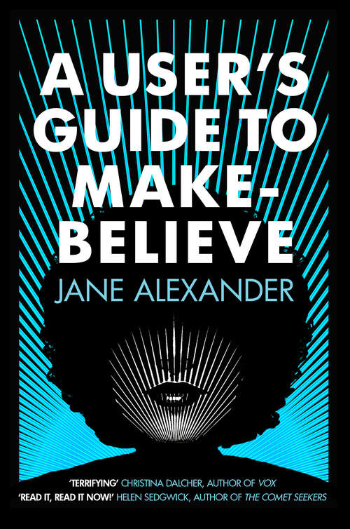Book cover of A User's Guide to Make-Believe: An all-too-plausible thriller that will have you gripped