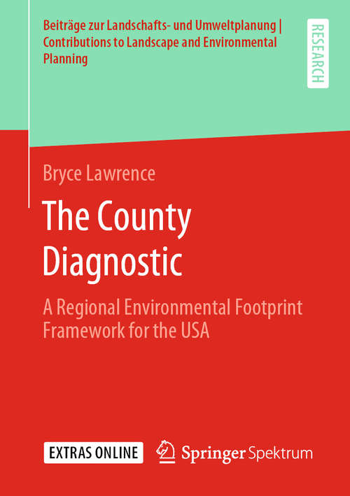 Book cover of The County Diagnostic: A Regional Environmental Footprint Framework for the USA (1st ed. 2020) (Beiträge zur Landschafts- und Umweltplanung I Contributions to Landscape and Environmental Planning)