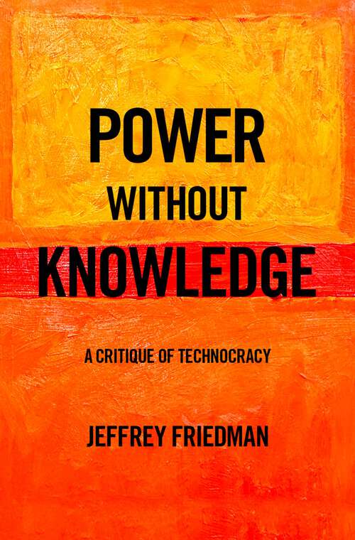 Book cover of Power without Knowledge: A Critique of Technocracy