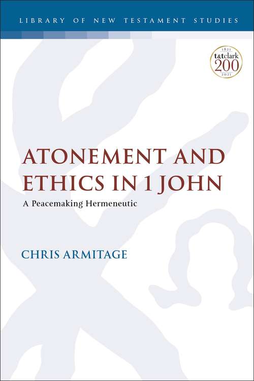 Book cover of Atonement and Ethics in 1 John: A Peacemaking Hermeneutic (The Library of New Testament Studies)