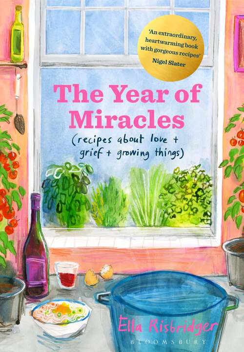 Book cover of The Year of Miracles: Recipes About Love + Grief + Growing Things