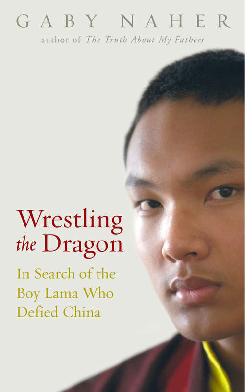 Book cover of Wrestling The Dragon: In search of the Tibetan lama who defied China