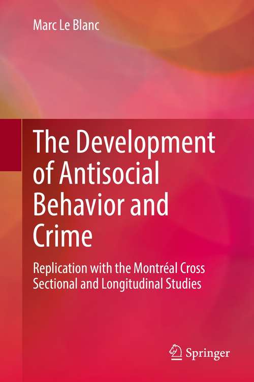 Book cover of The Development of Antisocial Behavior and Crime: Replication with the Montreal Cross Sectional and Longitudinal Studies (1st ed. 2021)