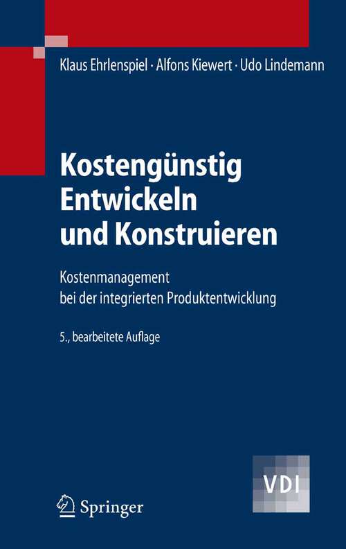 Book cover of Kostengünstig Entwickeln und Konstruieren: Kostenmanagement bei der integrierten Produktentwicklung (5., bearb. Aufl. 2005) (VDI-Buch)