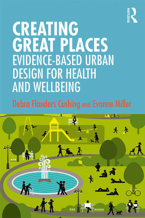 Book cover of Creating Great Places: Evidence-based Urban Design for Health and Wellbeing
