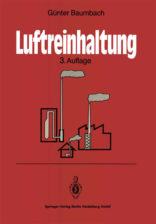 Book cover of Luftreinhaltung: Entstehung, Ausbreitung und Wirkung von Luftverunreinigungen — Meßtechnik, Emissionsminderung und Vorschriften (3. Aufl. 1994)