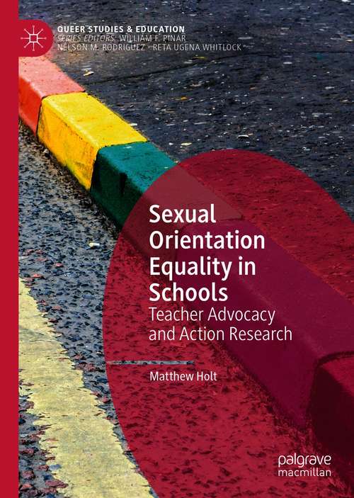 Book cover of Sexual Orientation Equality in Schools: Teacher Advocacy and Action Research (1st ed. 2021) (Queer Studies and Education)