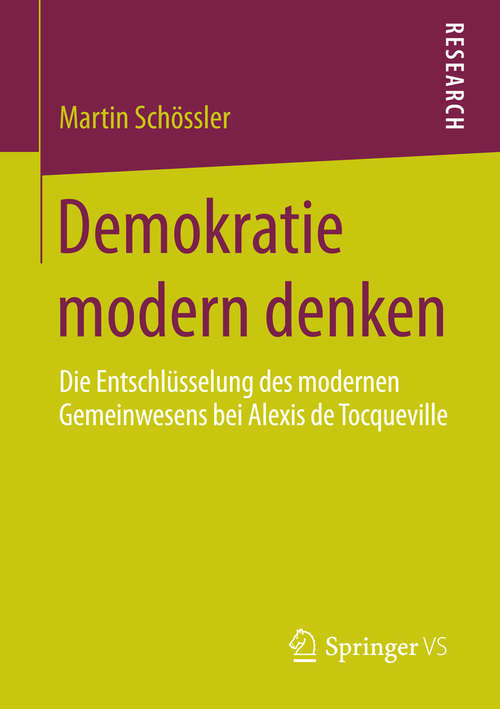 Book cover of Demokratie modern denken: Die Entschlüsselung des modernen Gemeinwesens bei Alexis de Tocqueville (2014)
