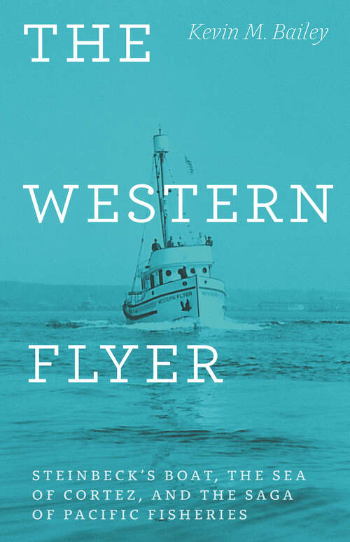 Book cover of The Western Flyer: Steinbeck's Boat, the Sea of Cortez, and the Saga of Pacific Fisheries