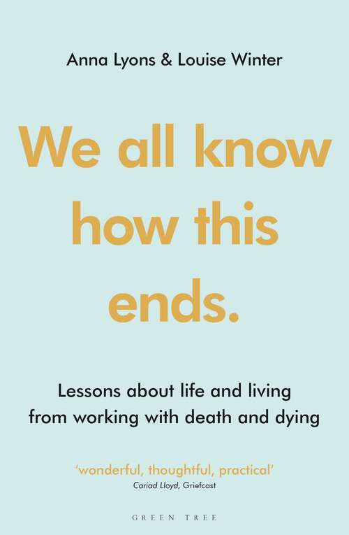 Book cover of We all know how this ends: Lessons about life and living from working with death and dying