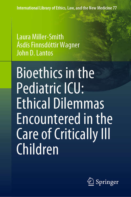 Book cover of Bioethics in the Pediatric ICU: Ethical Dilemmas Encountered in the Care of Critically Ill Children (1st ed. 2019) (International Library of Ethics, Law, and the New Medicine #77)
