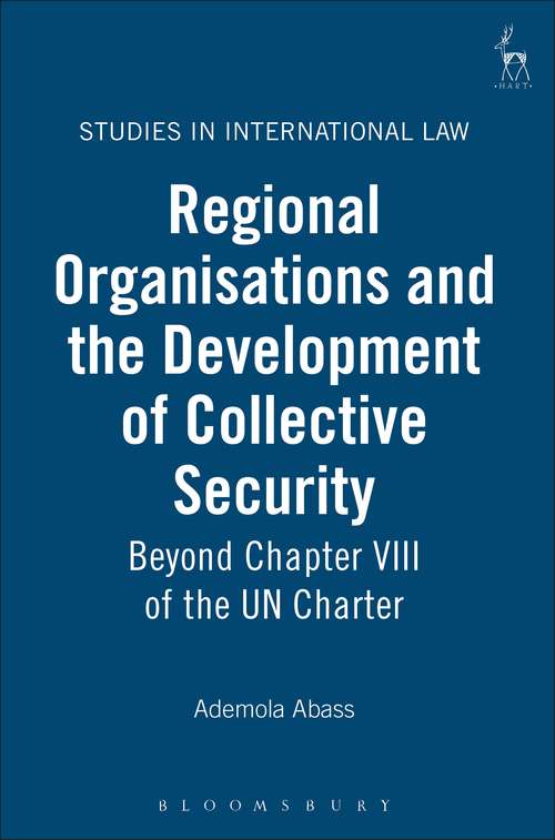 Book cover of Regional Organisations and the Development of Collective Security: Beyond Chapter VIII of the UN Charter (Studies in International Law)
