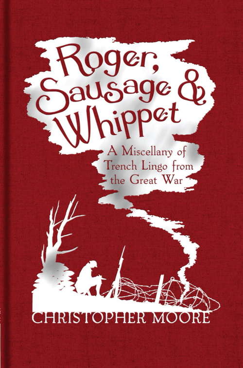Book cover of Roger, Sausage and Whippet: A Miscellany of Trench Lingo from the Great War